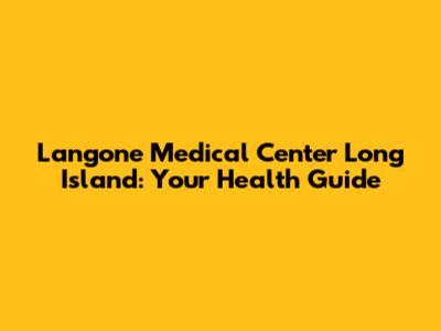 Langone Medical Center Long Island: Your Health Guide