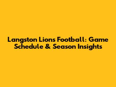 Langston Lions Football: Game Schedule & Season Insights