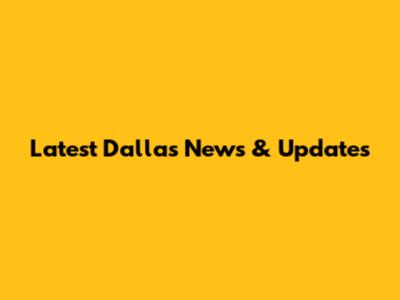 Latest Dallas News & Updates