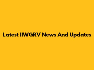 Latest IIWGRV News And Updates