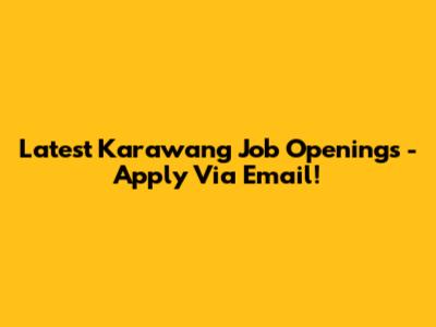 Latest Karawang Job Openings - Apply Via Email!