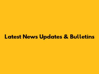 Latest News Updates & Bulletins