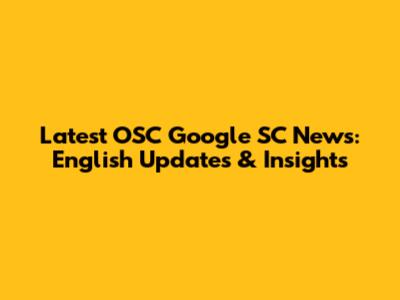 Latest OSC Google SC News: English Updates & Insights