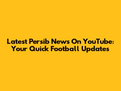 Latest Persib News On YouTube: Your Quick Football Updates