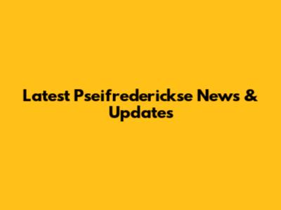 Latest Pseifrederickse News & Updates