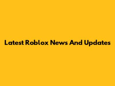 Latest Roblox News And Updates