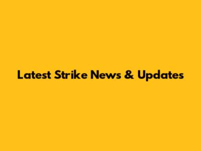 Latest Strike News & Updates