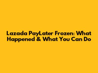 Lazada PayLater Frozen: What Happened & What You Can Do