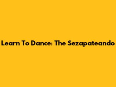 Learn To Dance: The Sezapateando
