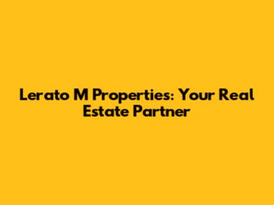 Lerato M Properties: Your Real Estate Partner