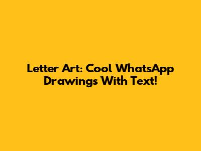 Letter Art: Cool WhatsApp Drawings With Text!