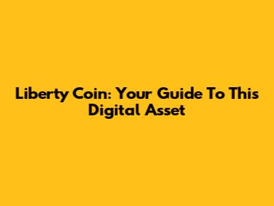Liberty Coin: Your Guide To This Digital Asset