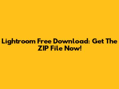 Lightroom Free Download: Get The ZIP File Now!