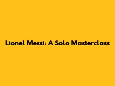 Lionel Messi: A Solo Masterclass