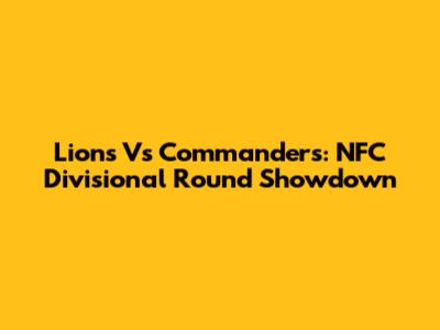 Lions Vs Commanders: NFC Divisional Round Showdown
