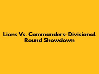 Lions Vs. Commanders: Divisional Round Showdown