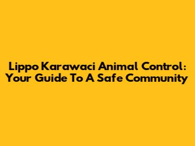 Lippo Karawaci Animal Control: Your Guide To A Safe Community