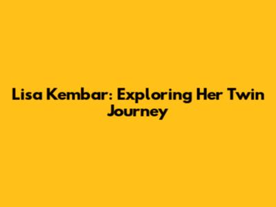 Lisa Kembar: Exploring Her Twin Journey