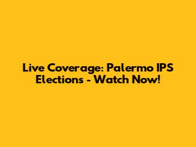 Live Coverage: Palermo IPS Elections - Watch Now!
