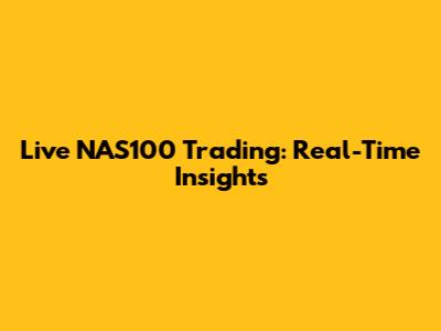 Live NAS100 Trading: Real-Time Insights