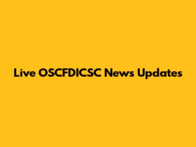 Live OSCFDICSC News Updates