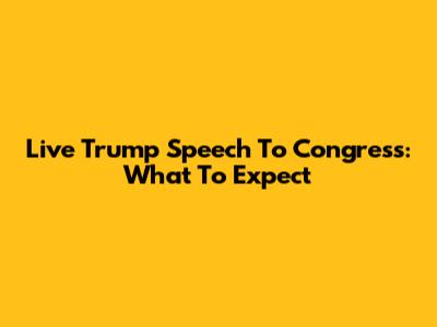 Live Trump Speech To Congress: What To Expect