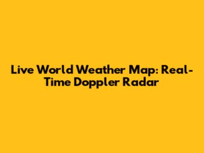 Live World Weather Map: Real-Time Doppler Radar