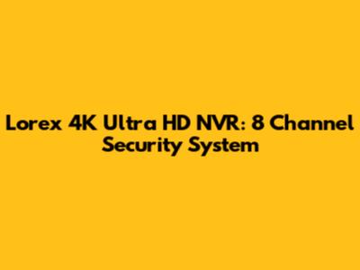 Lorex 4K Ultra HD NVR: 8 Channel Security System
