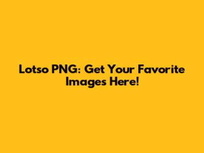 Lotso PNG: Get Your Favorite Images Here!