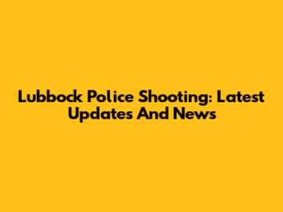 Lubbock Police Shooting: Latest Updates And News