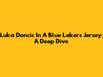Luka Doncic In A Blue Lakers Jersey: A Deep Dive