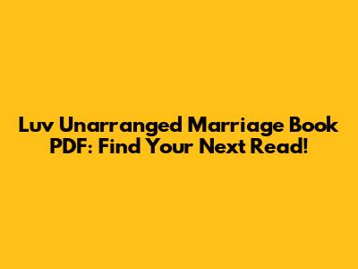 Luv Unarranged Marriage Book PDF: Find Your Next Read!