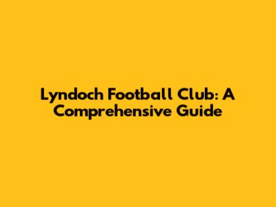 Lyndoch Football Club: A Comprehensive Guide