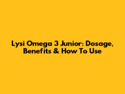 Lysi Omega 3 Junior: Dosage, Benefits & How To Use