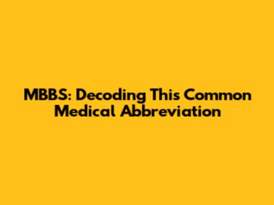 MBBS: Decoding This Common Medical Abbreviation