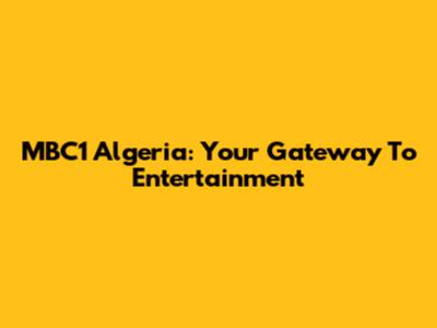 MBC1 Algeria: Your Gateway To Entertainment