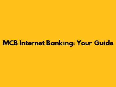 MCB Internet Banking: Your Guide