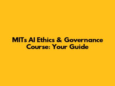 MIT's AI Ethics & Governance Course: Your Guide
