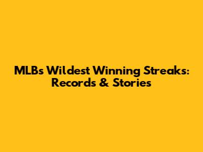 MLB's Wildest Winning Streaks: Records & Stories