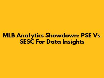 MLB Analytics Showdown: PSE Vs. SESC For Data Insights