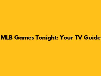 MLB Games Tonight: Your TV Guide
