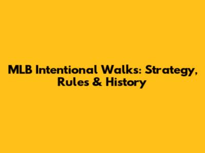 MLB Intentional Walks: Strategy, Rules & History