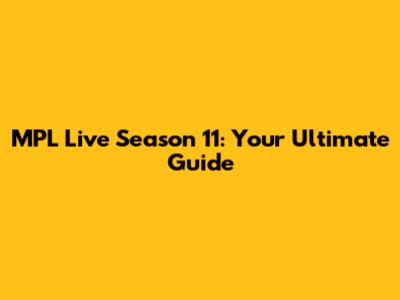 MPL Live Season 11: Your Ultimate Guide