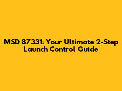MSD 87331: Your Ultimate 2-Step Launch Control Guide