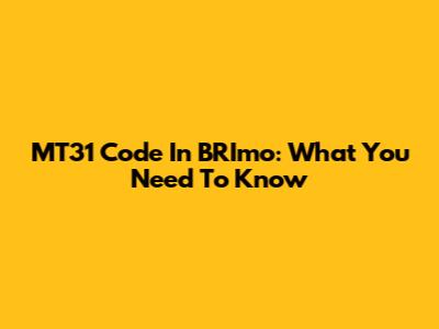 MT31 Code In BRImo: What You Need To Know
