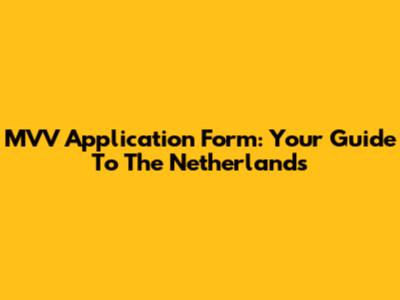MVV Application Form: Your Guide To The Netherlands