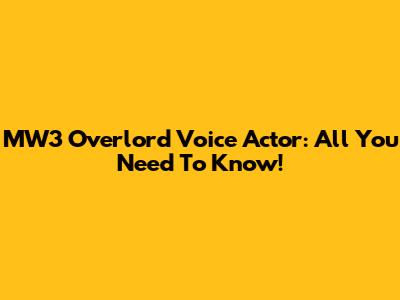 MW3 Overlord Voice Actor: All You Need To Know!