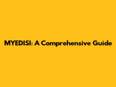 MYEDISI: A Comprehensive Guide