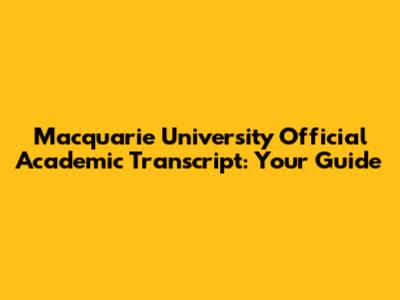 Macquarie University Official Academic Transcript: Your Guide