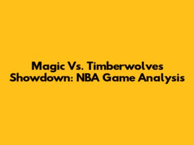 Magic Vs. Timberwolves Showdown: NBA Game Analysis